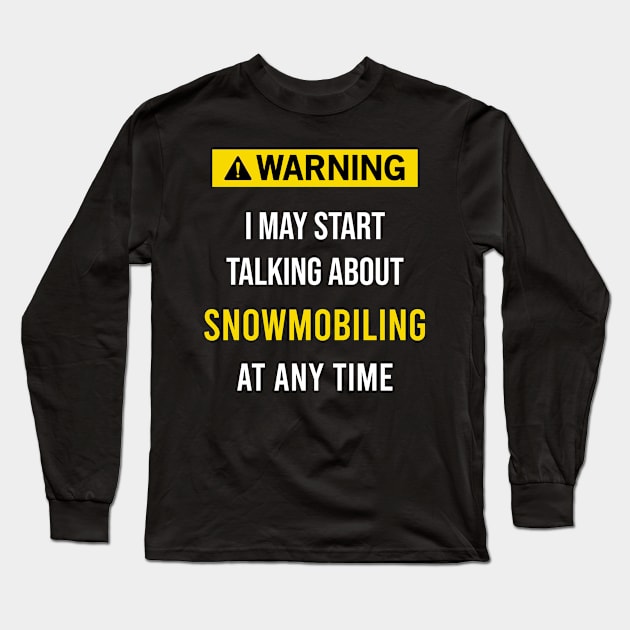 Warning Snowmobiling Motor Sled Sledge Skimobile Snowscooter Ski Doo Snowmachine Snowmobile Skiing Long Sleeve T-Shirt by blakelan128